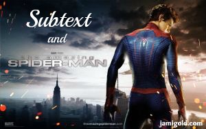 The Amazing Spider-Man movie poster with text added: "Subtext and" [The Amazing Spider-Man]