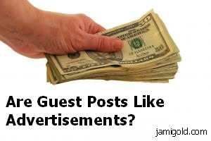 Hand with dollar bills and text: "Are Guest Posts Like Advertisements?"