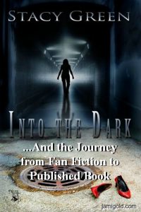 Into the Dark cover image with text: ...And the Journey from Fan Fiction to Published Book