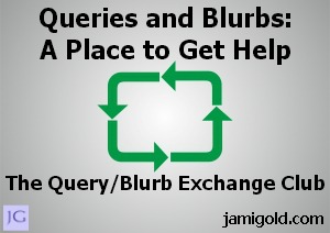 Arrows connecting to each other with text: Queries and Blurbs: A Place to Get Help. The Query/Blurb Exchange Club