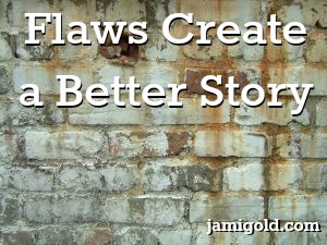 Rusted and stained brick wall with text: Flaws Create a Better Story