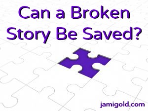 Puzzle missing a piece with text: Can a Broken Story Be Saved?