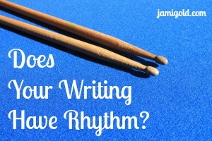 Two drumsticks with text: Does Your Writing Have Rhythm?