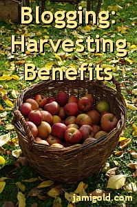 Basket of harvested apples with text: Blogging: Harvesting Benefits