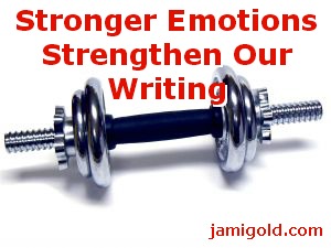 Dumbbell with text: Stronger Emotions Strengthen Our Writing