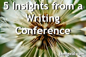 Close up of a dandelion at seed with text: 5 Insights from a Writing Conference