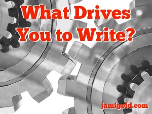 Gears with text: What Drives You to Write?