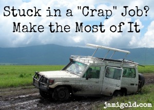 Truck stuck in mud with text: Stuck in a "Crap" Job? Make the Most of It