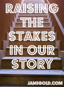 Stairs going up with text: Raising the Stakes in Our Story