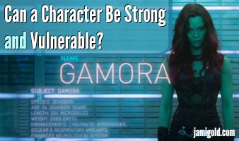 Movie promo image of Gamora with text: Can a Character Be Strong and Vulnerable?