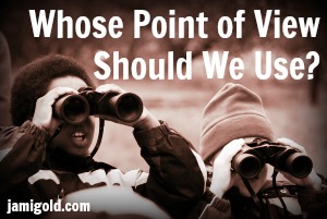 Two boys looking through binoculars with text: Whose Point of View Should We Use?