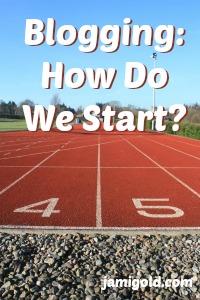 Starting line of a race with text: Blogging: How Do We Start?