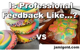 Pinterest Fail cookies--perfection vs. reality--with text: Is Professional Feedback Like...?