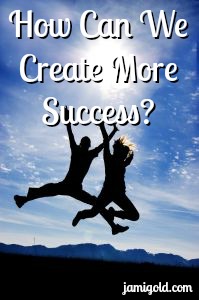 Silhouetted people jumping high with text: How Can We Create More Success?