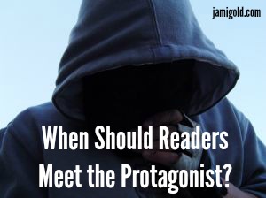 A face hidden by a hoodie with text: When Should Readers Meet the Protagonist?