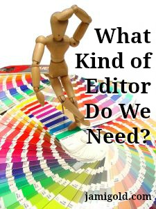 Wooden poseable figure looking at color swatches with text: What Kind of Editor Do We Need?