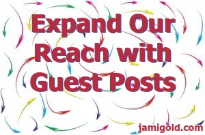 Arrows pointing in every direction with text: Expand Our Reach with Guest Posts