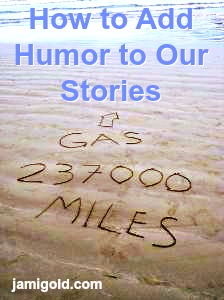 Writing in beach sand of "Gas 237000 Miles" with text: How to Add Humor to Our Stories