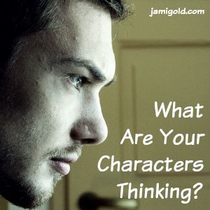 Man staring into space with text: What Are Your Characters Thinking?