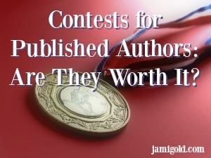 Gold medal with text: Contests for Published Authors: Are They Worth It?