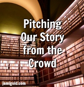 Picture of library shelves with text: Pitching Our Story from the Crowd
