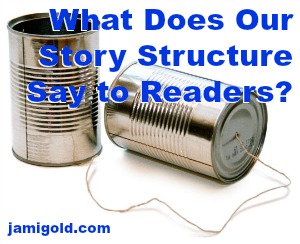 Metal cans connected with string with text: What Does Our Story Structure Say to Readers?