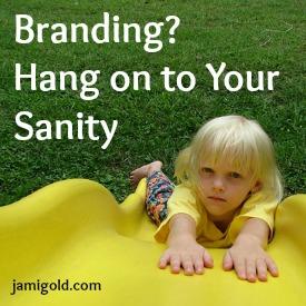 Girl falling off a slide with text: Branding? Hang on to Your Sanity