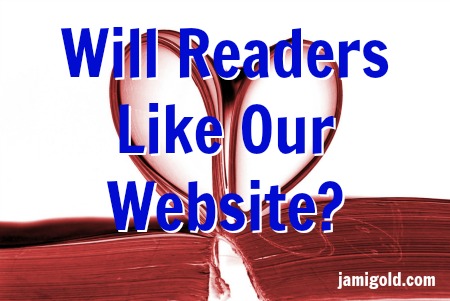Open book with pages in a heart shape with text: Will Readers Like Our Website?