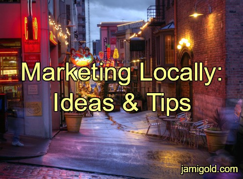 View of a store-filled alley with text: Marketing Locally: Ideas & Tips