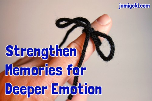String tied on a finger with text: Strengthen Memories for Deeper Emotion