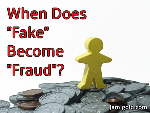 Yellow figurine on pile of fake coins with text: When Does "Fake" Become "Fraud"?