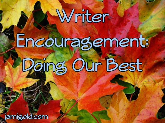 Pile of leaves in fall colors with text: Writer Encouragement: Doing Our Best