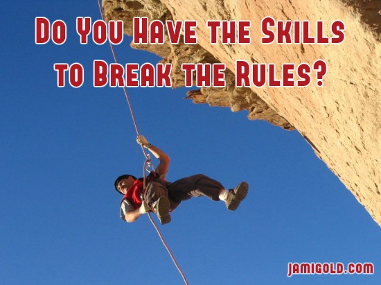 View up a cliff to a rock climber with text: Do You Have the Skills to Break the Rules?