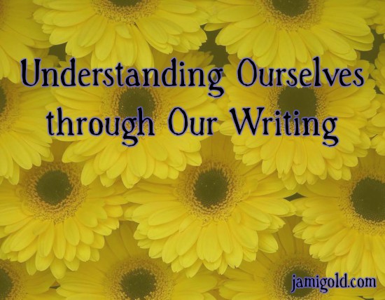 Closeup of yellow flowers with text: Understanding Ourselves through Our Writing