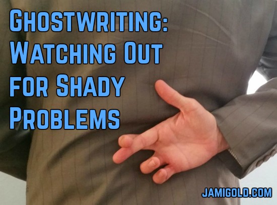 Close up of back of white man in suit, crossing his fingers with text: Ghostwriting: Watching Out for Shady Problems