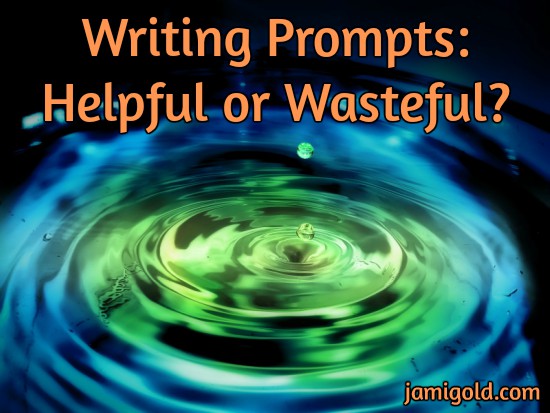 Multi-color reflections on ripples in water with text: Writing Prompts: Helpful or Wasteful?