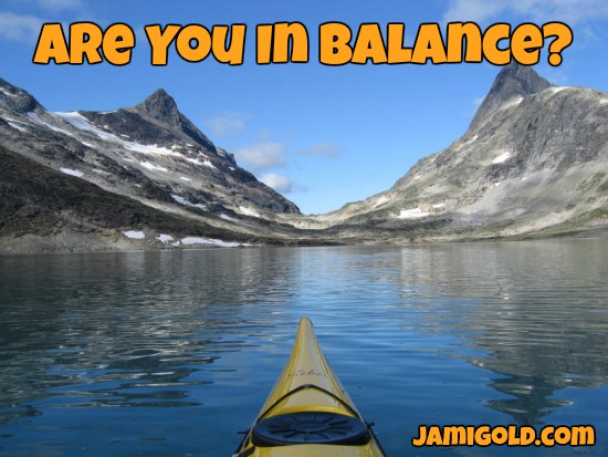 Kayak on a still mountain lake with text: Are You in Balance?