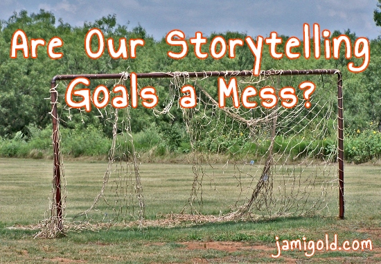 Rusted soccer goal with torn and twisted net with text: Are Our Storytelling Goals a Mess?