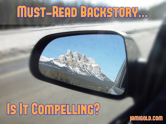 Beautiful mountain in rear-view mirror with text: Must-Read Backstory...Is It Compelling?