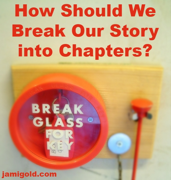 Hammer and "Break Glass for Key" emergency container with text: How Should We Break Our Story into Chapters?