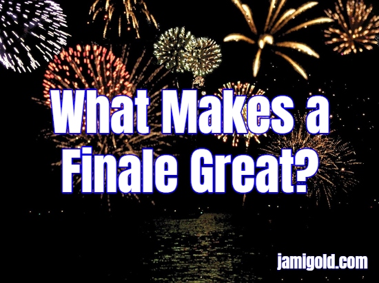 Fireworks reflecting over water with text: What Makes a Finale Great?