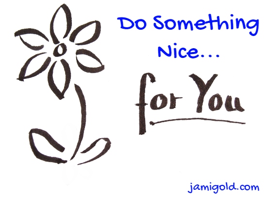 Drawing of flower with text: Do Something Nice...for You