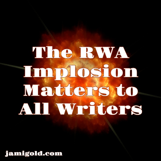 Imploding fireball with text: The RWA Implosion Matters to All Writers