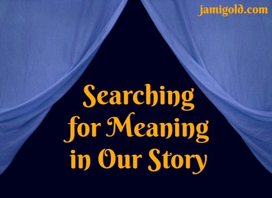 Blue curtains pulled open against dark background with text: Searching for Meaning in Our Story
