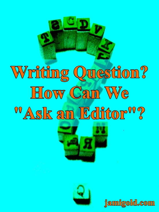 Question mark created from type letter stamps with text: Writing Question? How Can We "Ask an Editor"?