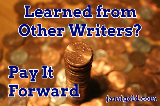 Pile of coins topped by a stack of pennies with text: Learned from Other Writers? Pay It Forward