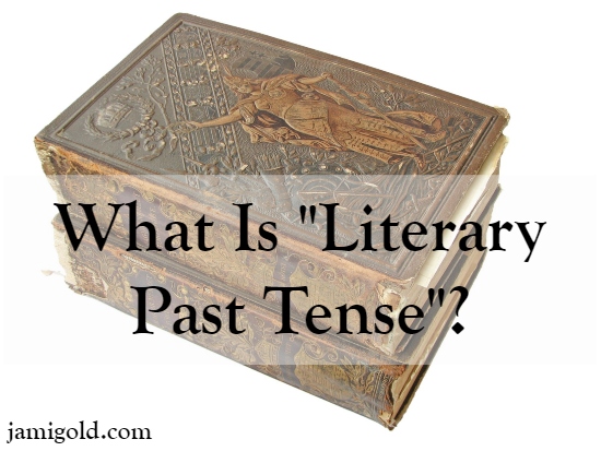 Stack of very old books with text: What Is "Literary Past Tense"?
