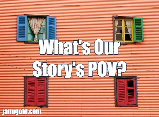 Orange house with windows of different color shutters with text: What's Our Story's POV?