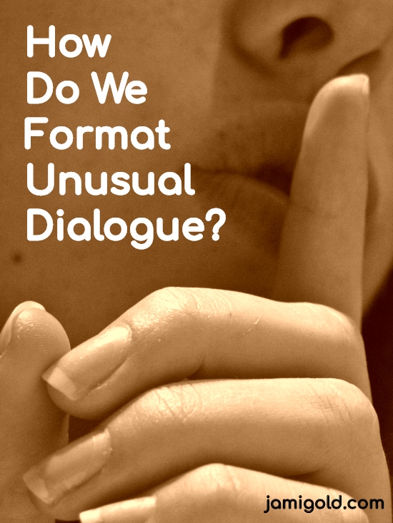 Close up of finger placed against mouth in shh gesture with text: How Do We Format Unusual Dialogue?