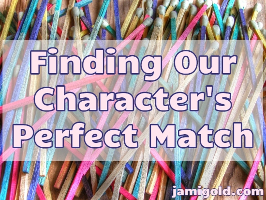 Pile of different colored matchsticks with text: Finding Our Character's Perfect Match